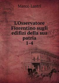 L'Osservatore Fiorentino sugli edifizi della sua patria