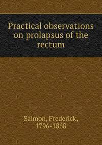 Practical observations on prolapsus of the rectum