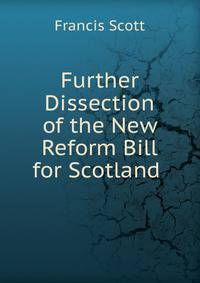 Further Dissection of the New Reform Bill for Scotland .