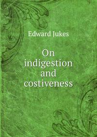On indigestion and costiveness
