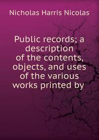 Public records; a description of the contents, objects, and uses of the various works printed by .