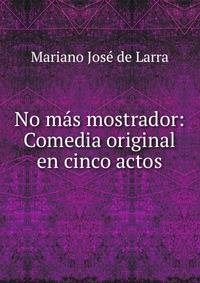 No mas mostrador: Comedia original en cinco actos