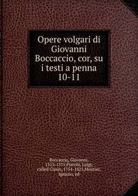 Opere volgari di Giovanni Boccaccio, cor, su i testi a penna. 10-11