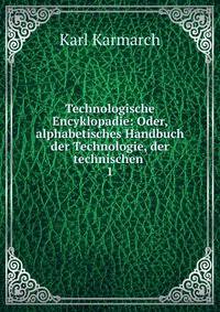 Technologische Encyklopadie: Oder, alphabetisches Handbuch der Technologie, der technischen .. 1