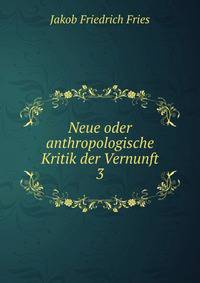 Neue oder anthropologische Kritik der Vernunft.. 3