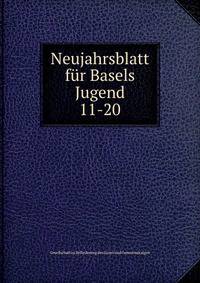 Neujahrsblatt fr Basels Jugend. 11-20