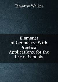 Elements of Geometry: With Practical Applications, for the Use of Schools