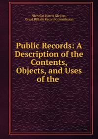 Public Records: A Description of the Contents, Objects, and Uses of the .