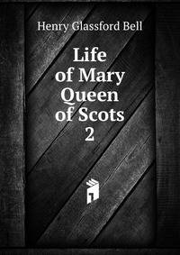 Life of Mary Queen of Scots. 2