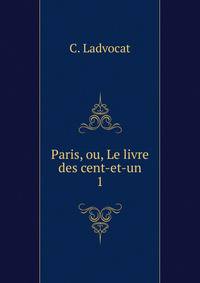 Paris, ou, Le livre des cent-et-un. 1