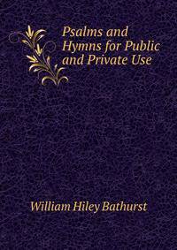 Psalms and Hymns for Public and Private Use
