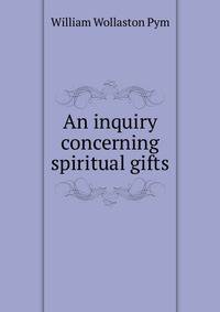 An inquiry concerning spiritual gifts