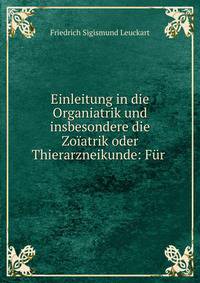 Einleitung in die Organiatrik und insbesondere die Zoiatrik oder Thierarzneikunde: Fur .