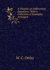 A Treatise on Differential Equations: With a Collection of Examples Arranged .