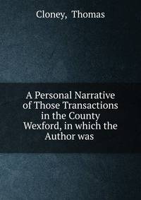 A Personal Narrative of Those Transactions in the County Wexford, in which the Author was .