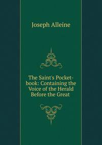 The Saint's Pocket-book: Containing the Voice of the Herald Before the Great .