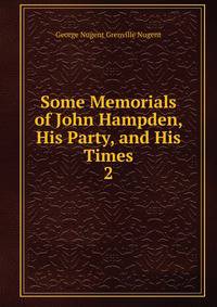 Some Memorials of John Hampden, His Party, and His Times. 2