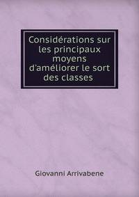 Consid?rations sur les principaux moyens d'am?liorer le sort des classes .