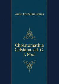 Chrestomathia Celsiana, ed. G.J. Pool