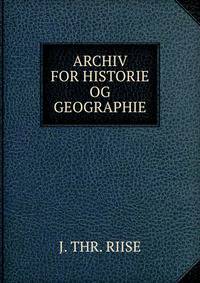 ARCHIV FOR HISTORIE OG GEOGRAPHIE.