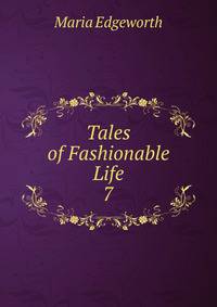 Tales of Fashionable Life. 7