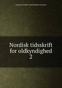 Nordisk tidsskrift for oldkyndighed. 2