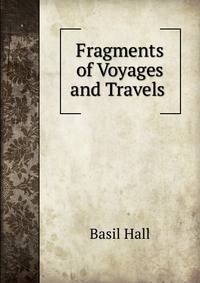 Fragments of Voyages and Travels .