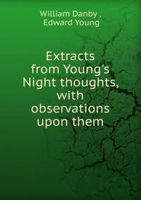Extracts from Young's Night thoughts, with observations upon them