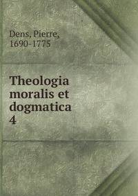 Theologia moralis et dogmatica. 4
