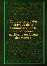 Compte-rendu des travaux de la Commission de la souscription nationale en faveur des veuves .