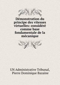 Demonstration du principe des vitesses virtuelles: considere comme base fondamentale de la mecanique