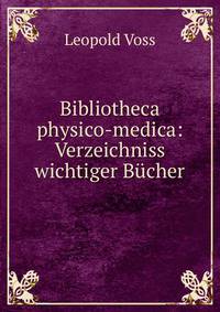 Bibliotheca physico-medica: Verzeichniss wichtiger Bucher