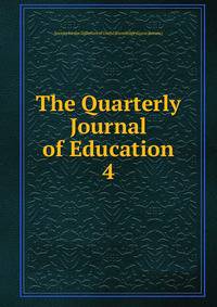The Quarterly Journal of Education. 4