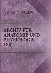 ARCHIV FUR ANATOMIE UND PHYSIOLOGIE. 1832.