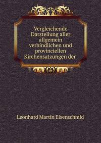 Vergleichende Darstellung aller allgemein verbindlichen und provinciellen Kirchensatzungen der .