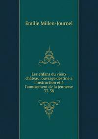 Les enfans du vieux ch?teau, ouvrage destin? a l'instruction et ? l'amusement de la jeunesse