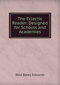 The Eclectic Reader: Designed for Schools and Academies