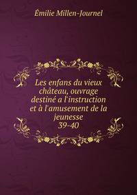 Les enfans du vieux ch?teau, ouvrage destin? a l'instruction et ? l'amusement de la jeunesse