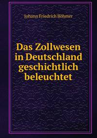Das Zollwesen in Deutschland geschichtlich beleuchtet