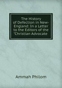 The History of Defection in New-England: In a Letter to the Editors of the "Christian Advocate .