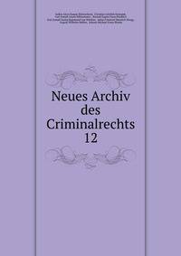 Neues Archiv des Criminalrechts. 12