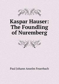 Kaspar Hauser: The Foundling of Nuremberg