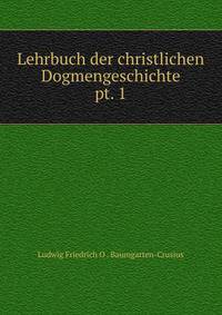 Lehrbuch der christlichen Dogmengeschichte. pt. 1