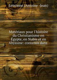 Mat?riaux pour l'histoire du Christianisme en ?gypte, en Nubie et en Abyssine: contenus dans .