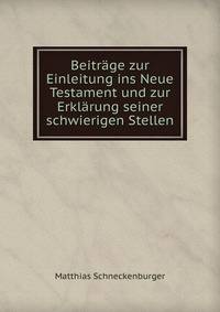 Beitrage zur Einleitung ins Neue Testament und zur Erklarung seiner schwierigen Stellen