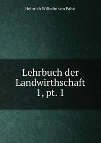 Lehrbuch der Landwirthschaft. 1, pt. 1