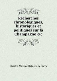 Recherches chronologiques, historiques et politiques sur la Champagne &amp;c