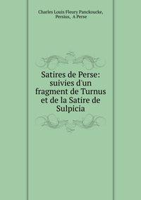 Satires de Perse: suivies d'un fragment de Turnus et de la Satire de Sulpicia