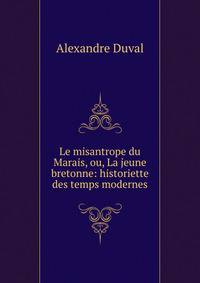 Le misantrope du Marais, ou, La jeune bretonne: historiette des temps modernes