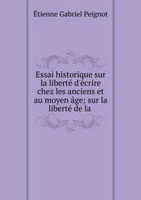 Essai historique sur la libert? d'?crire chez les anciens et au moyen ?ge; sur la libert? de la .